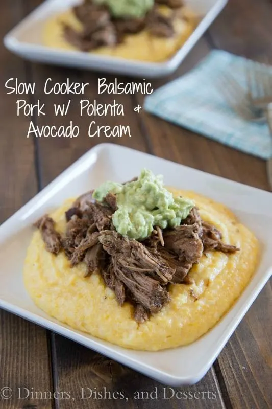 Slow Cooker Balsamic Pork with Polenta & Avocado Cream