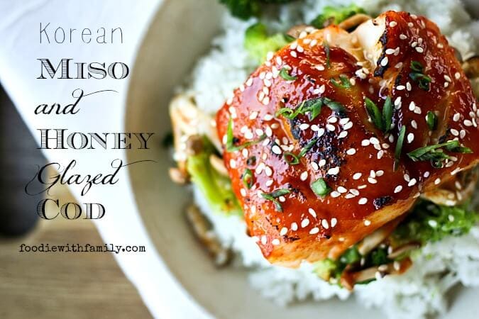 Korean Miso and Honey Glazed Cod {Foodie with Family}