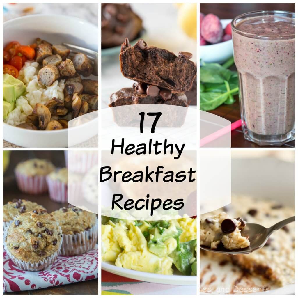 Healthy Breakfast Recipes - 17 breakfast recipes that will get you off on the right foot each morning.